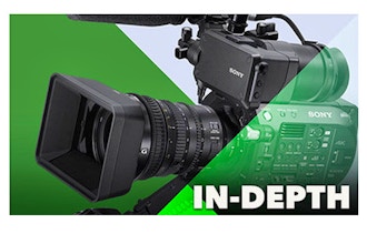 In-Depth: Sony FS7 / FS7 II